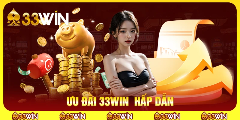 Ưu đãi 33win  hấp dẫn